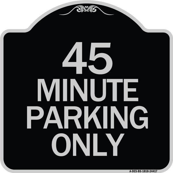 Signmission 45 Minute Parking Heavy-Gauge Aluminum Architectural Sign, 18" x 18", BS-1818-24417 A-DES-BS-1818-24417